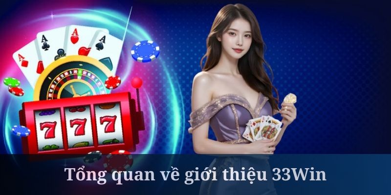 Giới thiệu 33Win hiện đang được biết đến là sân chơi hàng đầu