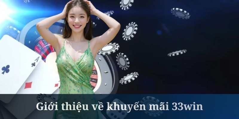 Khuyến mãi 33Win là sự kiện tri ân sâu sắc đến từ nhà cái