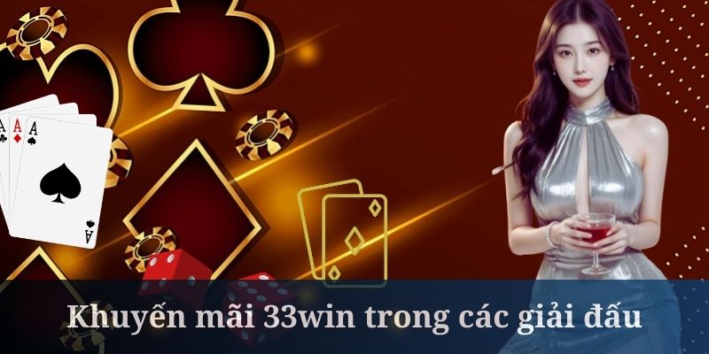 Khuyến mãi 33Win trong các giải đấu rất được đón nhận