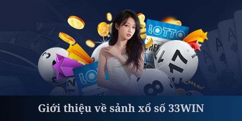 Xổ số 33WIN được quan tâm là sảnh cược hot nhất hiện nay